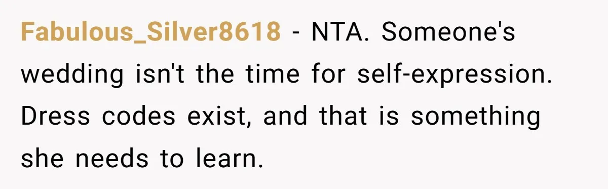 Fabulous_Silver8618 − NTA. Someone's wedding isn't the time for self-expression. Dress codes exist, and that is something she needs to learn.