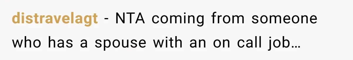 distravelagt − NTA coming from someone who has a spouse with an on call job…