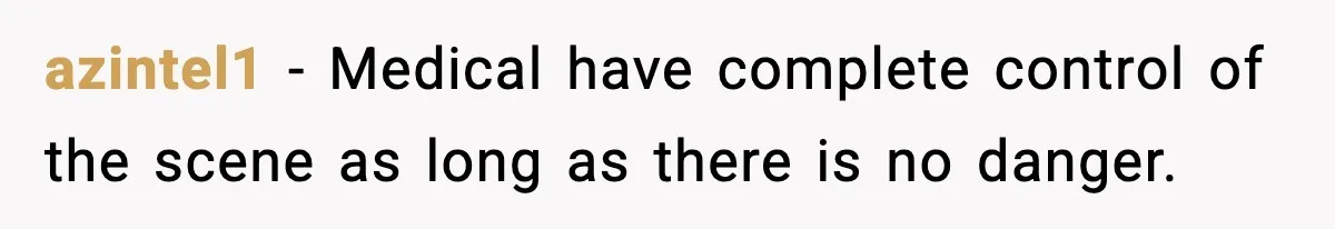 azintel1 − Medical have complete control of the scene as long as there is no danger.