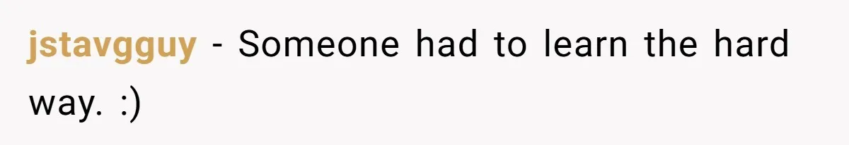 jstavgguy − Someone had to learn the hard way. :)