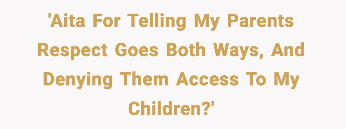 Mom Cuts Off Her Parents After They Mock Their Grandson’s “Exotic” Name 'AITA for telling my parents respect goes both ways, and denying them access to my children?'