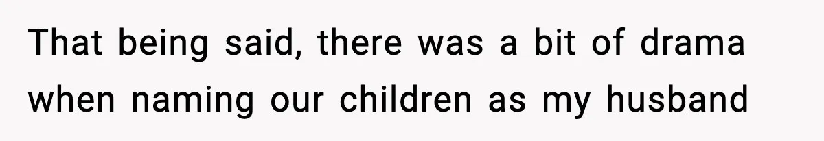 Mom Cuts Off Her Parents After They Mock Their Grandson’s “Exotic” Name That being said, there was a bit of drama when naming our children as my husband