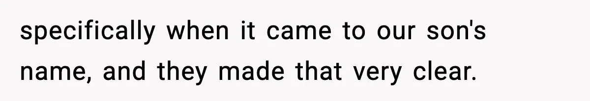 Mom Cuts Off Her Parents After They Mock Their Grandson’s “Exotic” Name specifically when it came to our son's name, and they made that very clear.