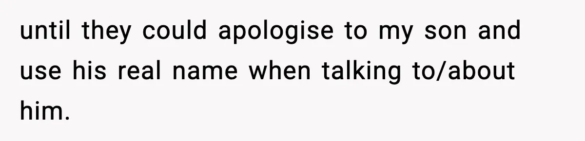 Mom Cuts Off Her Parents After They Mock Their Grandson’s “Exotic” Name until they could apologise to my son and use his real name when talking to/about him.
