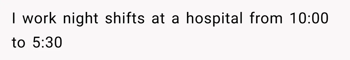 I work night shifts at a hospital from 10:00 to 5:30