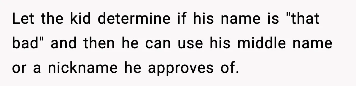 Mom Cuts Off Her Parents After They Mock Their Grandson’s “Exotic” Name Let the kid determine if his name is "that bad" and then he can use his middle name or a nickname he approves of.