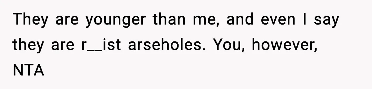 Mom Cuts Off Her Parents After They Mock Their Grandson’s “Exotic” Name They are younger than me, and even I say they are r__ist arseholes. You, however, NTA