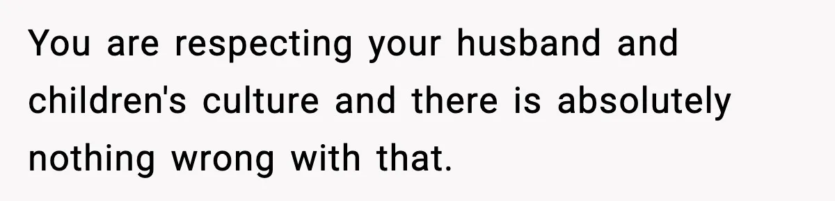 Mom Cuts Off Her Parents After They Mock Their Grandson’s “Exotic” Name You are respecting your husband and children's culture and there is absolutely nothing wrong with that.