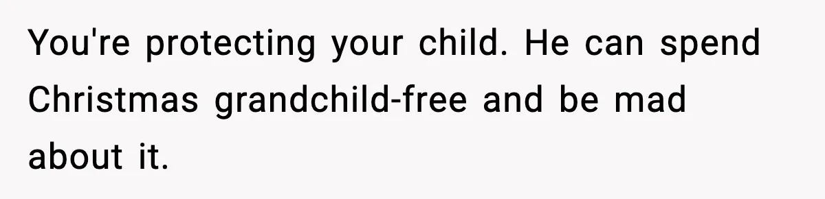 Mom Cuts Off Her Parents After They Mock Their Grandson’s “Exotic” Name You're protecting your child. He can spend Christmas grandchild-free and be mad about it.