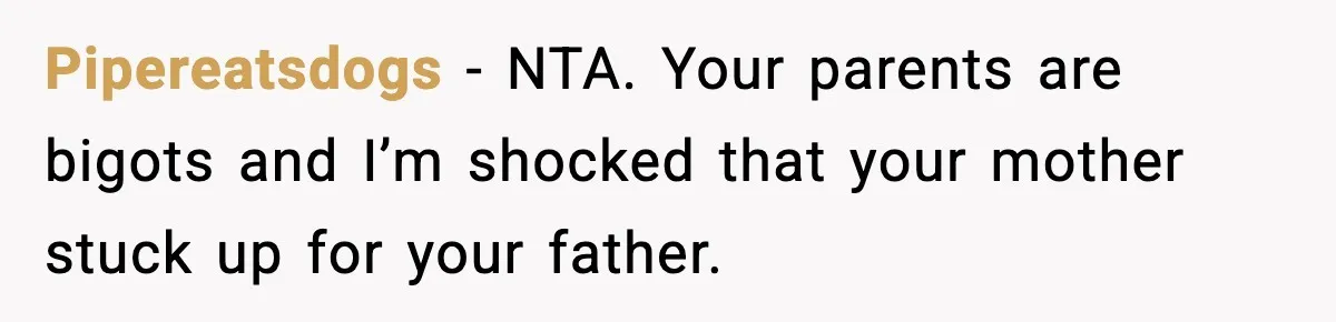 Mom Cuts Off Her Parents After They Mock Their Grandson’s “Exotic” Name Pipereatsdogs − NTA. Your parents are bigots and I’m shocked that your mother stuck up for your father.