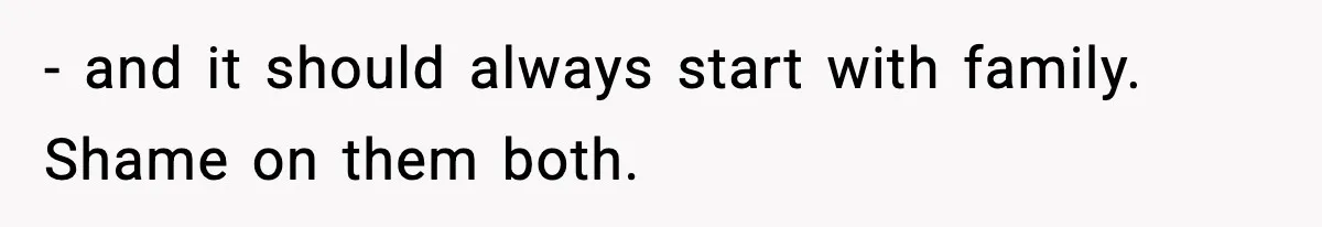 Mom Cuts Off Her Parents After They Mock Their Grandson’s “Exotic” Name - and it should always start with family. Shame on them both.