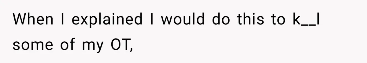 When I explained I would do this to k__l some of my OT,