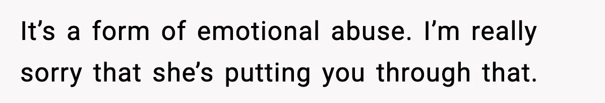 Teen Refuses To Hang Out With His Autistic Twin Brother After Years Of Forced Bonding It’s a form of emotional abuse. I’m really sorry that she’s putting you through that.