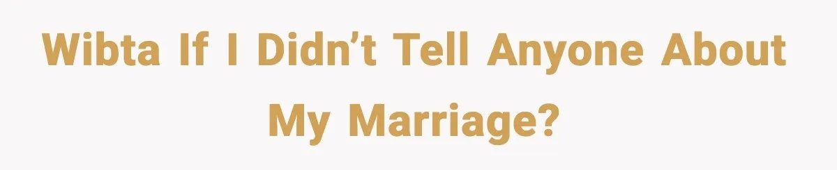 WIBTA if I didn’t tell anyone about my marriage?