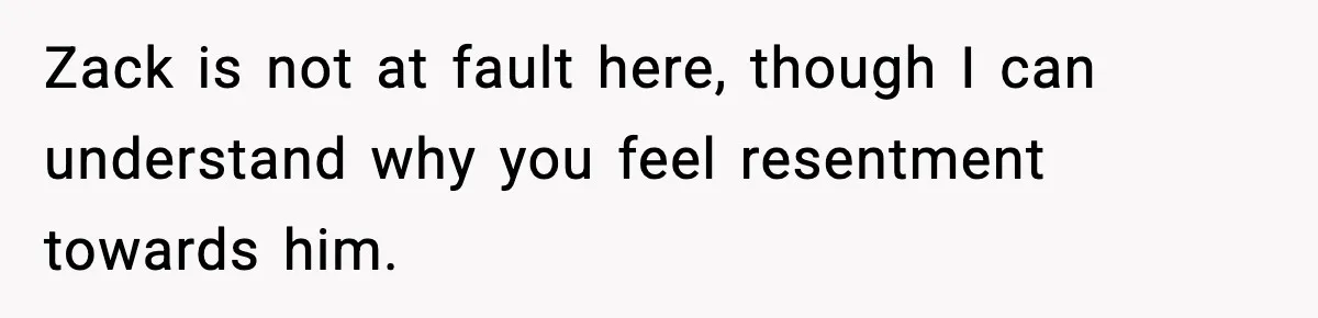 Teen Refuses To Hang Out With His Autistic Twin Brother After Years Of Forced Bonding Zack is not at fault here, though I can understand why you feel resentment towards him.