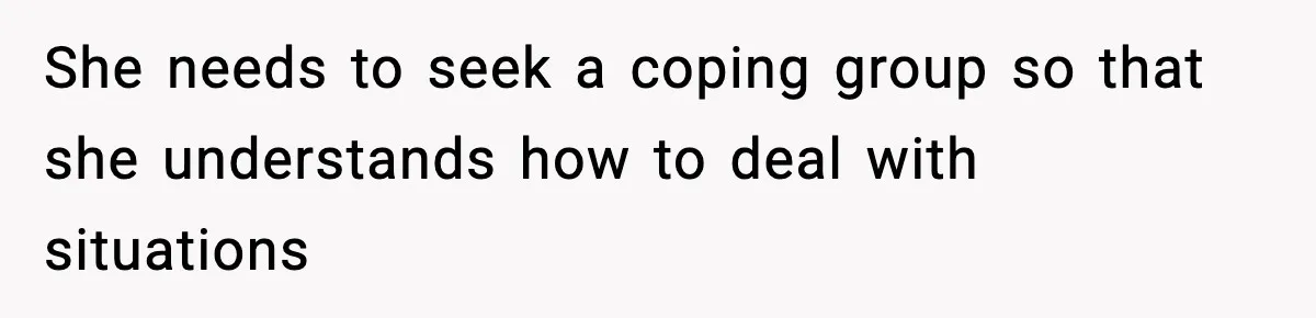 Teen Refuses To Hang Out With His Autistic Twin Brother After Years Of Forced Bonding She needs to seek a coping group so that she understands how to deal with situations