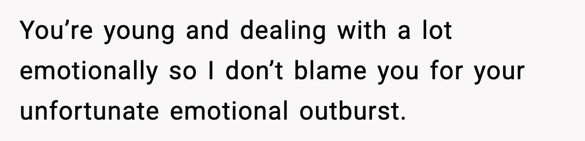 Teen Refuses To Hang Out With His Autistic Twin Brother After Years Of Forced Bonding You’re young and dealing with a lot emotionally so I don’t blame you for your unfortunate emotional outburst.