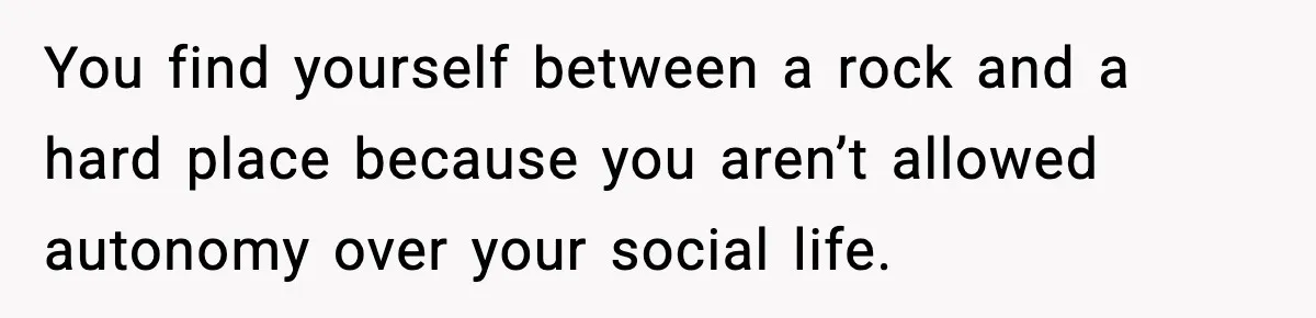 Teen Refuses To Hang Out With His Autistic Twin Brother After Years Of Forced Bonding You find yourself between a rock and a hard place because you aren’t allowed autonomy over your social life.