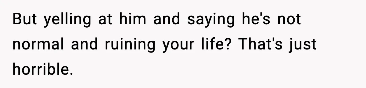 Teen Refuses To Hang Out With His Autistic Twin Brother After Years Of Forced Bonding But yelling at him and saying he's not normal and ruining your life? That's just horrible.