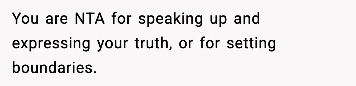 Teen Refuses To Hang Out With His Autistic Twin Brother After Years Of Forced Bonding You are NTA for speaking up and expressing your truth, or for setting boundaries.