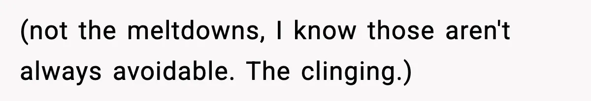 Teen Refuses To Hang Out With His Autistic Twin Brother After Years Of Forced Bonding (not the meltdowns, I know those aren't always avoidable. The clinging.)