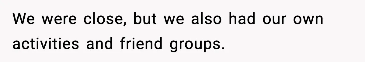 Teen Refuses To Hang Out With His Autistic Twin Brother After Years Of Forced Bonding We were close, but we also had our own activities and friend groups.