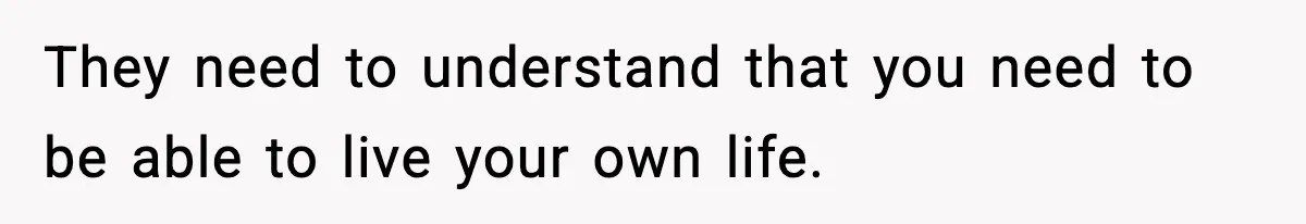 Teen Refuses To Hang Out With His Autistic Twin Brother After Years Of Forced Bonding They need to understand that you need to be able to live your own life.