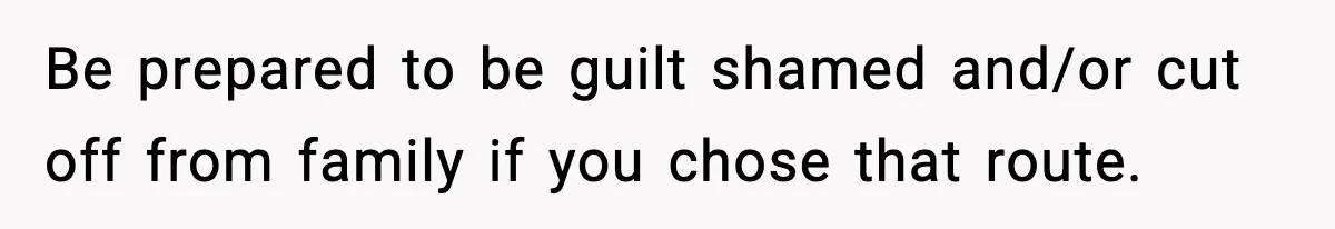 Teen Refuses To Hang Out With His Autistic Twin Brother After Years Of Forced Bonding Be prepared to be guilt shamed and/or cut off from family if you chose that route.
