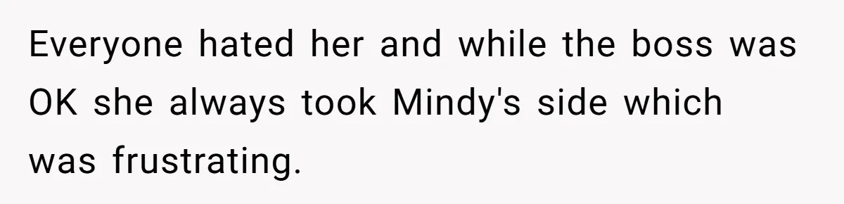 Everyone hated her and while the boss was OK she always took Mindy's side which was frustrating.