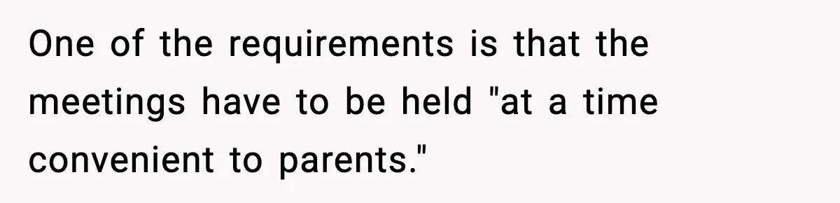 One of the requirements is that the meetings have to be held "at a time convenient to parents."