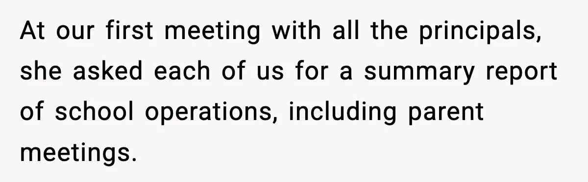 At our first meeting with all the principals, she asked each of us for a summary report of school operations, including parent meetings.