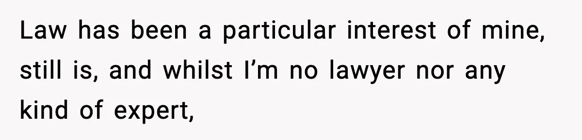 Law has been a particular interest of mine, still is, and whilst I’m no lawyer nor any kind of expert,