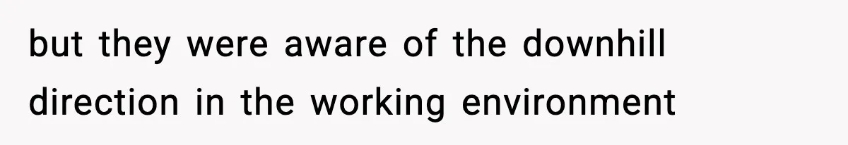 but they were aware of the downhill direction in the working environment