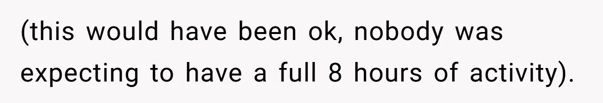 (this would have been ok, nobody was expecting to have a full 8 hours of activity).