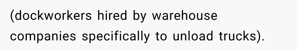 (dockworkers hired by warehouse companies specifically to unload trucks).
