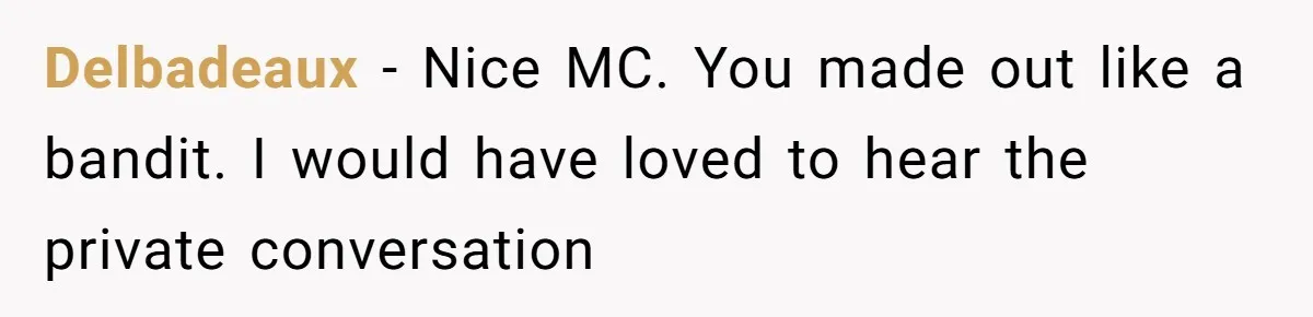 Delbadeaux − Nice MC. You made out like a bandit. I would have loved to hear the private conversation