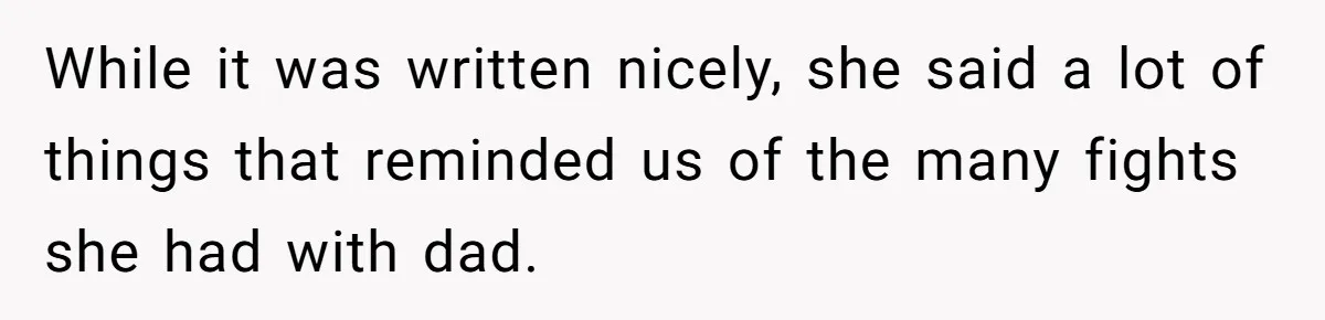While it was written nicely, she said a lot of things that reminded us of the many fights she had with dad.