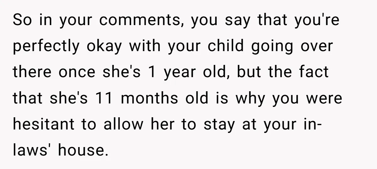 So in your comments, you say that you're perfectly okay with your child going over there once she's 1 year old, but the fact that she's 11 months old is...