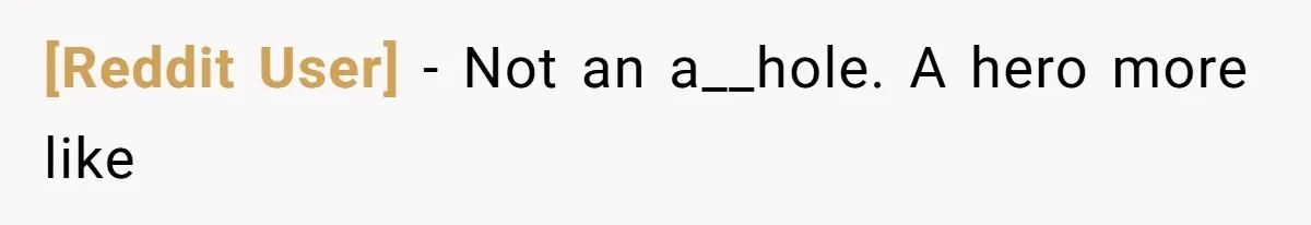 [Reddit User] − Not an a__hole. A hero more like