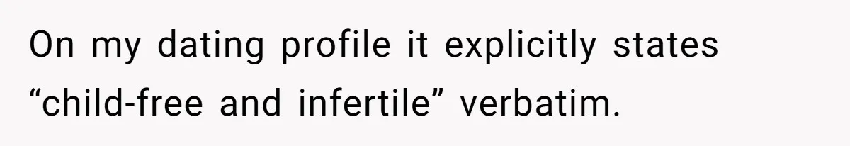 On my dating profile it explicitly states “child-free and infertile” verbatim.