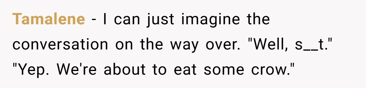 Tamalene − I can just imagine the conversation on the way over. "Well, s__t." "Yep. We're about to eat some crow."