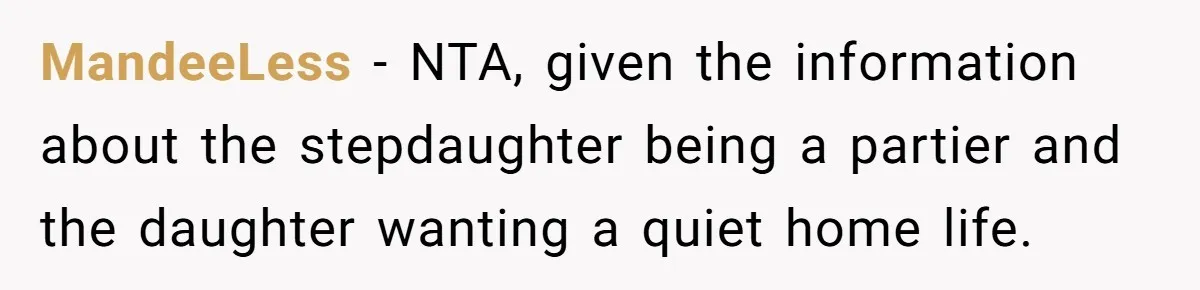MandeeLess − NTA, given the information about the stepdaughter being a partier and the daughter wanting a quiet home life.