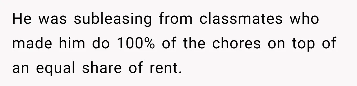 Tenant Evicted Without Cause, Leaves Landlord With $400 Trash Bill In Epic Revenge He was subleasing from classmates who made him do 100% of the chores on top of an equal share of rent.