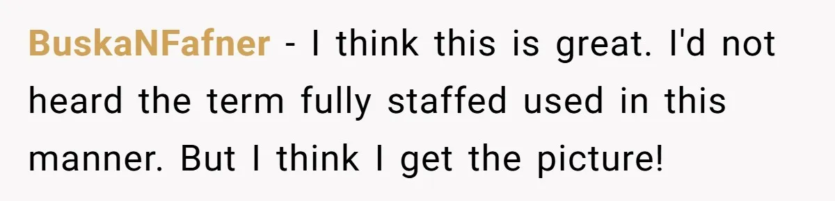 Tenant Evicted Without Cause, Leaves Landlord With $400 Trash Bill In Epic Revenge BuskaNFafner − I think this is great. I'd not heard the term fully staffed used in this manner. But I think I get the picture!