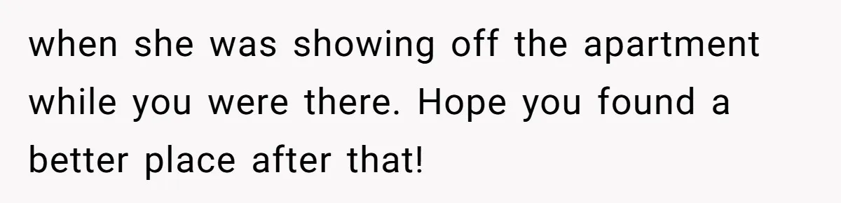 Tenant Evicted Without Cause, Leaves Landlord With $400 Trash Bill In Epic Revenge when she was showing off the apartment while you were there. Hope you found a better place after that!