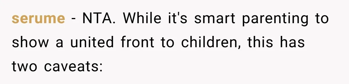 serume − NTA. While it's smart parenting to show a united front to children, this has two caveats: