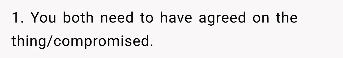 1. You both need to have agreed on the thing/compromised.