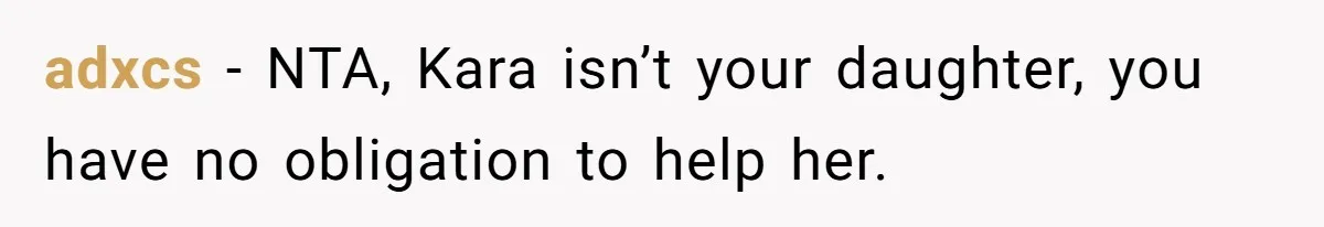 adxcs − NTA, Kara isn’t your daughter, you have no obligation to help her.