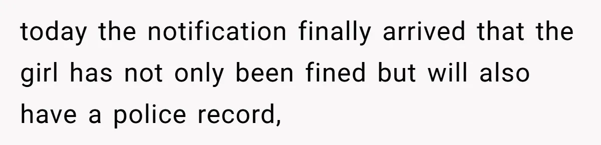 today the notification finally arrived that the girl has not only been fined but will also have a police record,