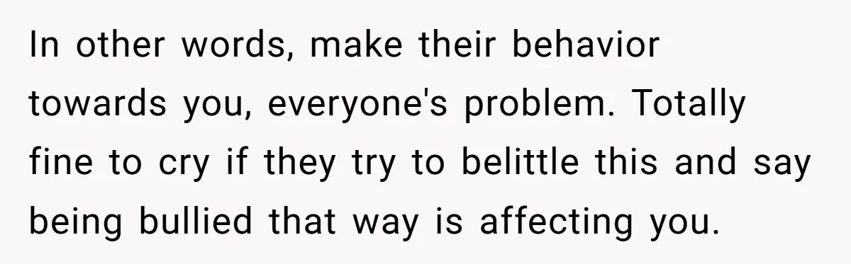 She Turned Her Neighbor’s Parking Nightmare Into a Feathered Revenge Saga In other words, make their behavior towards you, everyone's problem. Totally fine to cry if they try to belittle this and say being bullied that way is affecting you.